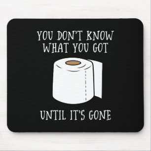 You Don't Know What You Got Until It's Gone. Mouse Pad