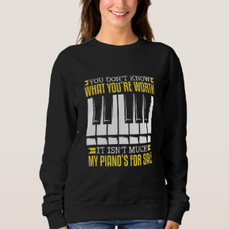 You Don't Know What You're Worth Musical Piano Sweatshirt