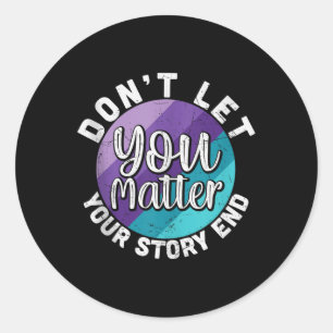 You Dont Let Your Story End Mental Health Message Classic Round Sticker