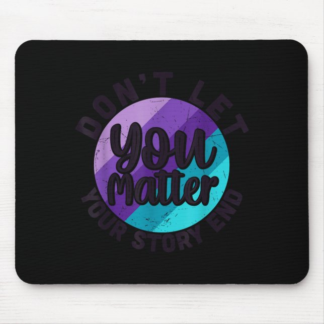 You Don't Let Your Story End Mental Health Message Mouse Pad (Front)