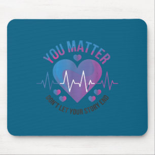 You Don't Let Your Story End Suicide Prevention  Mouse Pad