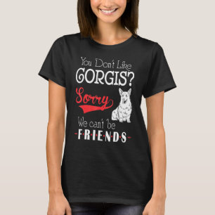 You Dont Like Corgis Sorry We Cant Be Friends T-Shirt