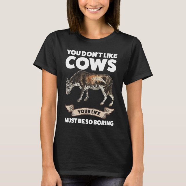 You don't like cows Cows T-Shirt (Front)