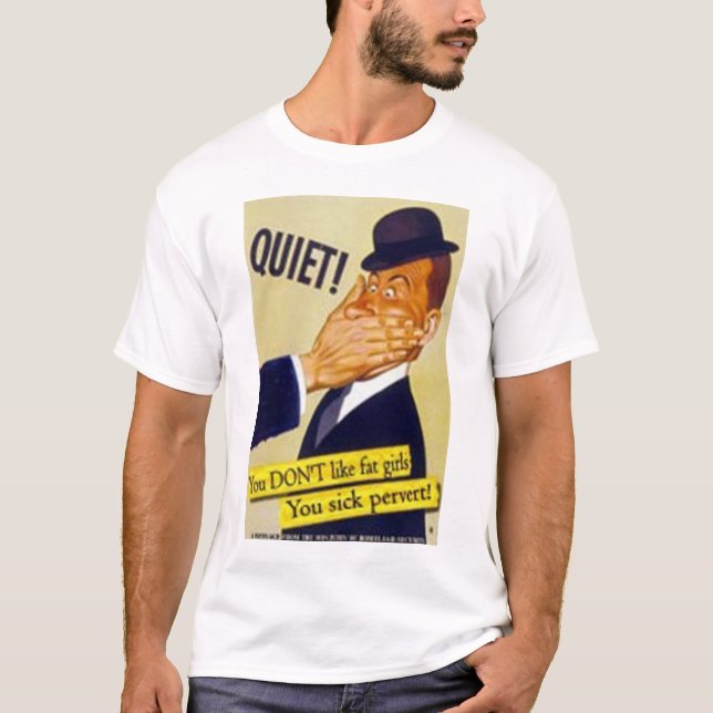 You Don't Like Fat Girls!?! T-Shirt (Front)