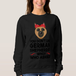 You Don't Like German Shepherds Dog Pet Owner 1 Sweatshirt