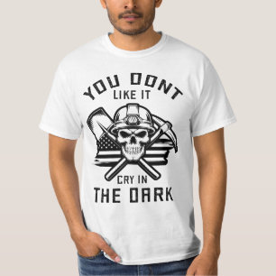 You Dont Like It Cry In The Dark  T-Shirt