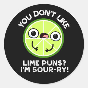You Don't Like Lime Puns I'm Sour-ry Dark BG Classic Round Sticker