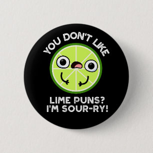You Don't Like Lime Puns I'm Sour-ry Fruit Pun 6 Cm Round Badge