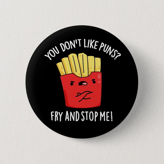 You Don't Like Puns Fry And Stop Me Dark BG 6 Cm Round Badge (Front)