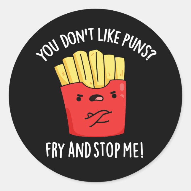 You Don't Like Puns Fry And Stop Me Dark BG Classic Round Sticker (Front)