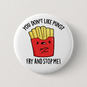 You Don't Like Puns Fry And Stop Me Food Pun 6 Cm Round Badge