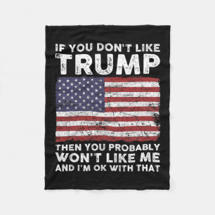 You Don't Like Trump Then You Probably Wont Like M Fleece Blanket