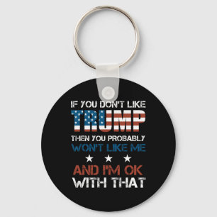 You Don't Like Trump Then You Probably Wont Like M Key Ring