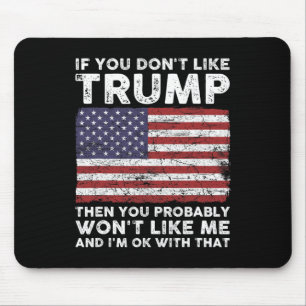 You Don't Like Trump Then You Probably Wont Like M Mouse Pad