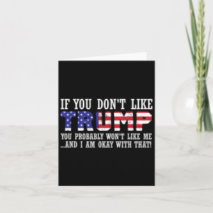 You Don't Like Trump Then You Wont Like Me Card