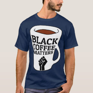You Dont Mess with My Black Coffee T-Shirt