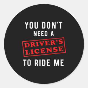 You don't need a driver's license to ride me classic round sticker