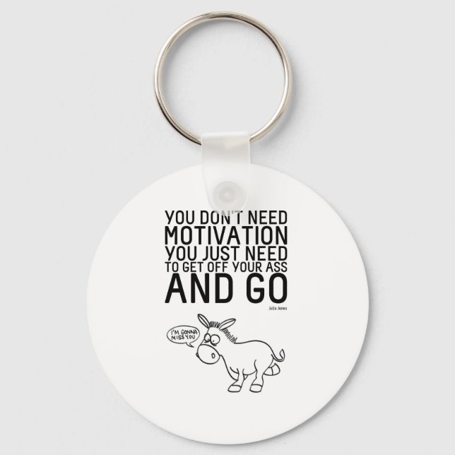 You Don't Need Motivation Key Ring (Front)