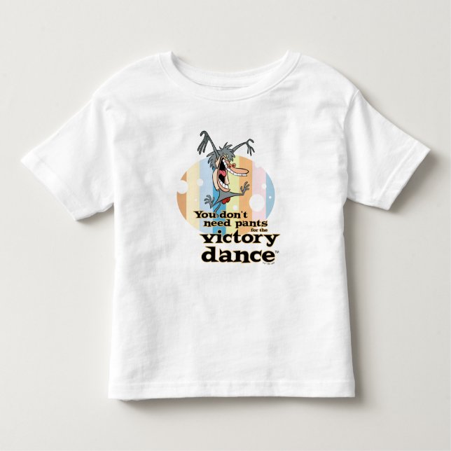 You Don't Need Pants for the Victory Dance™ Toddler T-Shirt (Front)