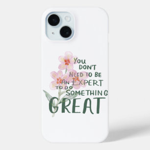 You Dont Need To Be An Expert Something Great iPhone 15 Case