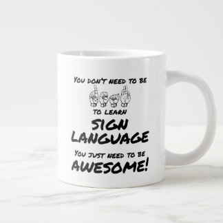You Don't Need To Be Deaf To Learn ASL Mug