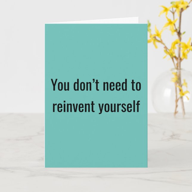 You Don't Need To Reinvent Yourself - Card (Yellow Flower)