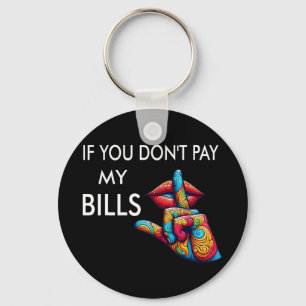 You Don't Pay My Bills Funny Mothers Day Women Shh Key Ring