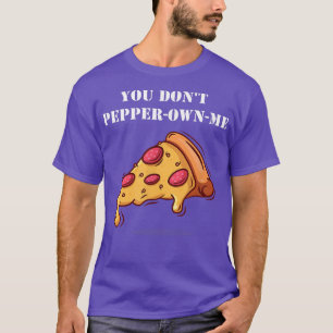 You Dont Pepper Own Me Pun Funny Saying Pepperoni T-Shirt