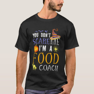 You Don't Scare Food Coach Halloween Saying Fun T-Shirt
