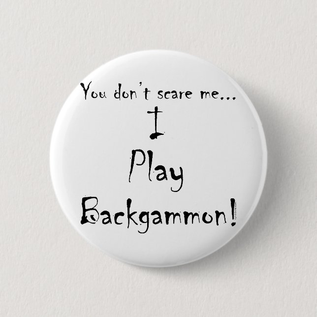 You don't scare me...Backgammon 6 Cm Round Badge (Front)