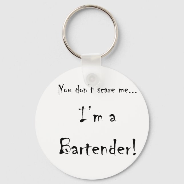 You don't scare me...Bartender Key Ring (Front)