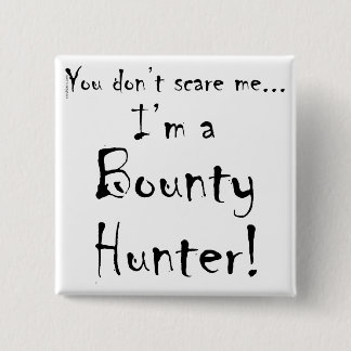 You don't scare me...Bounty Hunter 15 Cm Square Badge