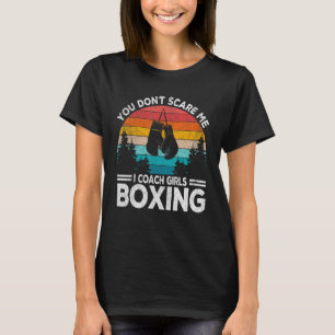 You Don't Scare Me Girl Boxing Coach Boxing Traine T-Shirt