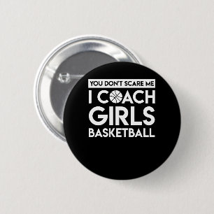 You Dont Scare Me I Basketball Coach Girl 6 Cm Round Badge