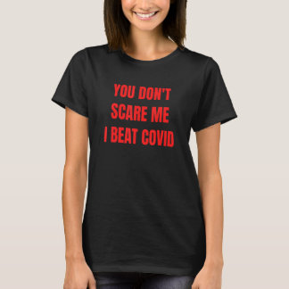 You Don't Scare Me, I Beat COVID - Recovery Get We T-Shirt