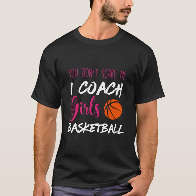 You Don'T Scare Me I Coach Basketball Ball Sport T-Shirt (Front)