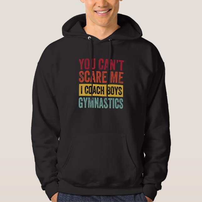 You Dont Scare Me I Coach Boys Gymnastics  Coach S Hoodie (Front)