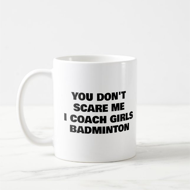 You Don't Scare Me I Coach Girls BADMINTON Coffee Mug (Left)