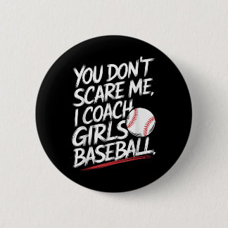 You Dont Scare Me I Coach Girls Baseball Funny Tra 6 Cm Round Badge
