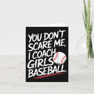 You Dont Scare Me I Coach Girls Baseball Funny Tra Card