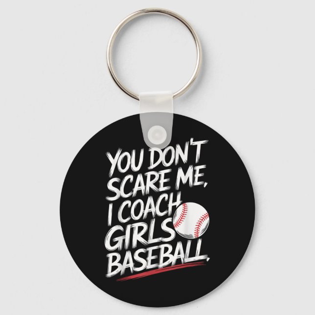 You Dont Scare Me I Coach Girls Baseball Funny Tra Key Ring (Front)