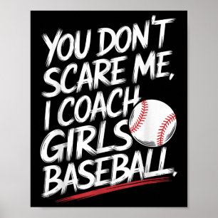 You Dont Scare Me I Coach Girls Baseball Funny Tra Poster