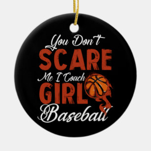 You Don't Scare Me I Coach Girls Basketball Ceramic Ornament