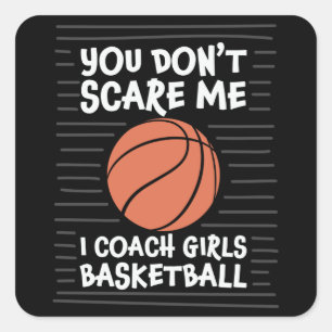 You don't Scare me I Coach Girls Basketball Design Square Sticker