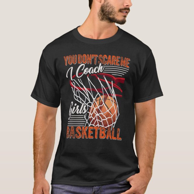 You Don't Scare Me I Coach Girls Basketball Sport  T-Shirt (Front)