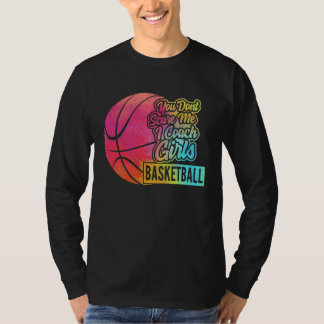 You Don't Scare Me I Coach Girls Basketball Sport  T-Shirt