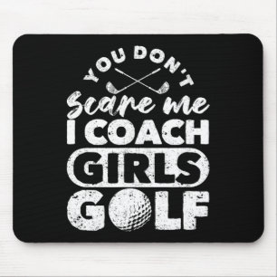 You Don't Scare Me I Coach Girls Golf Funny Golfin Mouse Pad