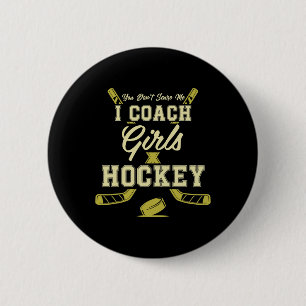 You Dont Scare Me I Coach Girls Hockey Coaches 6 Cm Round Badge