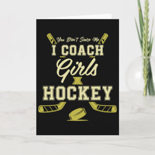 You Dont Scare Me I Coach Girls Hockey Coaches Card