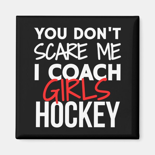 You don't scare me I coach girls hockey Magnet (Front)